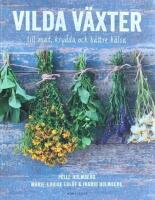 Vilda v&auml;xter : till mat, krydda och b&auml;ttre h&auml;lsa