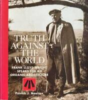 Truth Against the World, Frank Lloyd Wright speaks f&ouml;r an orcanic architecture.