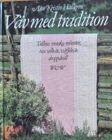 V&auml;v med tradition : [tidl&ouml;sa svenska m&ouml;nster, t ex s&aring;llv&auml;v, v&aring;ffelv&auml;v, droppdr&auml;ll]