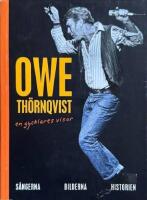 Owe Th&ouml;rnqvist : en gycklares visor : s&aring;ngerna, bilderna, historien