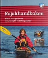 Kajakhandboken : mer &auml;n 200 tips och r&aring;d som g&ouml;r dig till en b&auml;ttre paddlare
