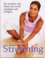 Stretching : Ett stressfritt och s&auml;kert s&auml;tt att bli smidigare och r&ouml;rligar