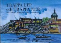 Trappa upp och trappa ner : Lena Kallenberg ber&auml;ttar om trapporna p&aring; S&ouml;dermalm