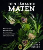 Den l&auml;kande maten : recept mot autoimmuna sjukdomar, inflammationer och all