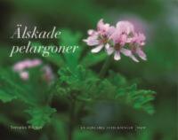 &Auml;lskade pelargoner : En samlares anteckningar