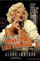 How to make love like a porn star : a cautionary tale