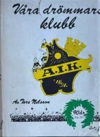 V&aring;ra dr&ouml;mmars klubb A.I.K. 90 &aring;r 1891-1991