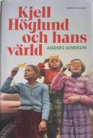 Kjell H&ouml;glund och hans v&auml;rld