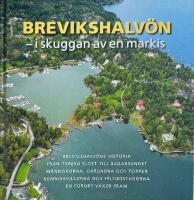 Brevikshalv&ouml;n - i skuggan av en markis : Brevikshalv&ouml;ns historia fr&aring;n Tyres&ouml; slott till Bagarsundet : m&auml;nniskorna, g&aring;rdarna och torpen :  sommarvillorna och fritidsstugorna : en f&ouml;rort v&auml;xer fram