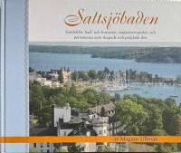 Saltsj&ouml;baden - samh&auml;llet, bad- och kurorten, seglarmetropolen och personerna som skapade och pr&auml;glade den