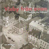 Visby fr&aring;n ovan : i flygbilder fr&aring;n 1920-talet