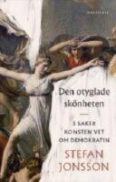 Den otyglade sk&ouml;nheten : 5 saker konsten vet om demokratin