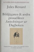 Bildj&auml;garen och andra prosadikter : Anteckningar ur Dagboken