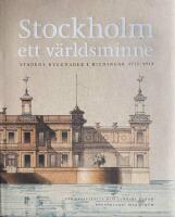 Stockholm - ett v&auml;rldsminne : Stadens byggnader i ritningar 1713-1913