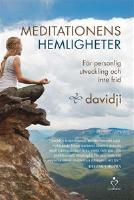 Meditationens hemligheter : f&ouml;r personlig utveckling och inre frid