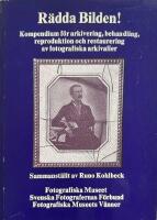 R&Auml;DDA BILDEN! + Sakregister. Kompendium f&ouml;r arkivering, behandling, reproduktion och restaurering av fotografiska arkivaler