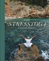 STRESSYOGA : ta kontrollen &ouml;ver ditt liv