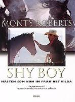 SHY BOY : h&auml;sten som kom in fr&aring;n det vilda