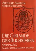 Die Girlande der Buchstaben. Varnamala. Studien &ucirc;ber das Mantra-Shastra