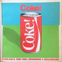 COKE! Coca-Cola 1886-1986: Designing a Megabrand.