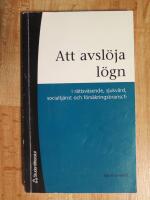 Att avsl&ouml;ja l&ouml;gn : i r&auml;ttsv&auml;sende, sjukv&aring;rd, socialtj&auml;nst och f&ouml;rs&auml;kringsbransch