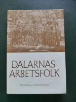 Dalarnas arbetsfolk : 16 r&ouml;ster om liv och arbete i Dalarna