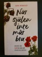 N&auml;r sj&auml;len inte m&aring;r bra : en bok om hur du kan m&aring; s&aring; mycket b&auml;ttre!
