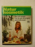 Naturkosmetik : tips och recept hur du g&ouml;r dina egna sk&ouml;nhetsmedel