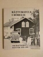 R&auml;ttviksfolk i r&ouml;relse : om baptismen i R&auml;ttvik 1870-1981