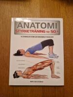 Anatomi Styrketr&auml;ning f&ouml;r 50+ : 75 &ouml;vningar som ger maximalt resultat