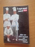Laga mat med Felix : [mer &auml;n 200 recept p&aring; l&auml;ttlagade r&auml;tter]