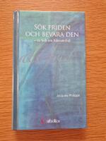 S&ouml;k friden och bevara den - en bok om hj&auml;rtats frid