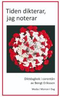 Tiden dikterar, jag noterar. Diktdagbok i coront&auml;n