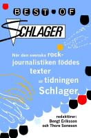Best of Schlager : n&auml;r den svenska rockjournalistiken f&ouml;ddes - texter ur ti
