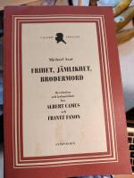 Frihet, j&auml;mlikhet, brodermord : revolution och kolonialism hos Albert Camus