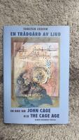 En tr&auml;dg&aring;rd av ljud : en bok om John Cage och The Cage age