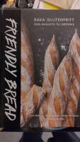 Friendly bread : baka glutenfritt fr&aring;n baguette till brownie