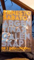 Argentinas galenskap : de tre romanerna - Tunneln ; Om hj&auml;ltar & gravar ; Abaddon, utpl&aring;naren