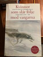 Kvinnor som sl&aring;r f&ouml;lje med vargarna : myter och sagor om vildkvinnans arketyp - Ny omarbetad och ut&ouml;kad upplaga