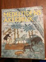 Medeltidens &aring;kerbruk - agrarteknik i Sverige ca 1000 till 1520