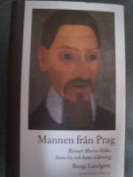Mannen fr&aring;n Prag - Rainer Maria Rilke, hans liv och diktning