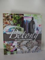 Betong - En gjuten hobby - Enkla projekt från smycken till trädgårdsbord