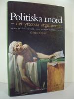 Politiska mord : det yttersta argumentet : fr&aring;n Julius Caesar till Martin Luther King