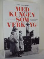Med kungen som verktyg : Historien om f&ouml;rsvarsstriden, borgg&aring;rdskrisen & Sven Hedin