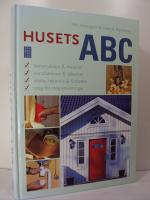 Husets ABC : Konstruktion & material / installationer & s&auml;kerhet / sk&ouml;ta, reparera & f&ouml;rb&auml;ttra / steg-f&ouml;r-steganvisningar