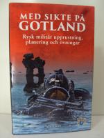 Med sikte p&aring; Gotland : rysk milit&auml;r upprustning, planering och &ouml;vningar
