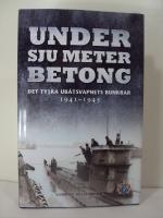 Under sju meter betong : det tyska ub&aring;tsvapnets bunkrar 1941-1945