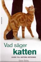 Vad s&auml;ger katten : guide till kattens beteende