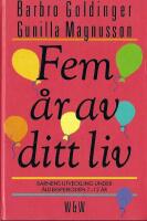 Fem &aring;r av ditt liv : barnens utveckling under &aring;ldersperioden 7-12 &aring;r