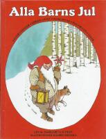 Alla barns jul : sagor, s&aring;nger, verser, pynt, julklappar, rim, recept, lekar-